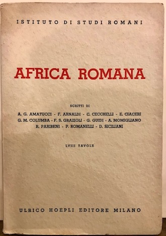 AA.VV.  Africa romana. Scritti di A.G. Amatucci, F. Arnaldi, C. Cecchelli, E. Ciaceri, G.M. Columba, F.S. Grazioli, G. Guidi, A. Momigliano, R. Paribeni, P. Romanelli, D. Siciliani 1935 Milano